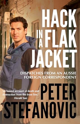 Hack in a Flak Jacket: Wars, riots and revolutions - dispatches from a foreign correspondent