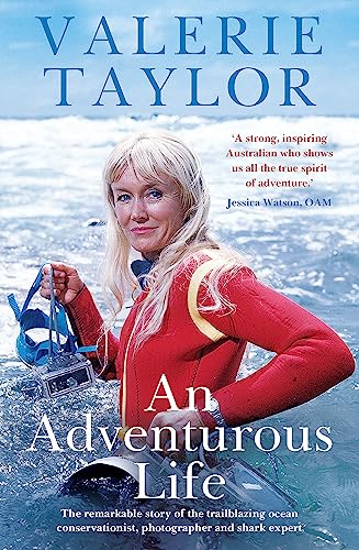 Valerie Taylor: An Adventurous Life: The remarkable story of the trailblazing ocean conservationist, photographer and shark expert