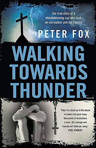 Walking Towards Thunder: The true story of a whistleblowing cop who took on corruption and the Church