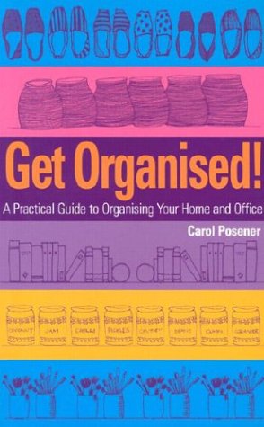 Get Organised: A Practical Guide to Organising Your Home and Office