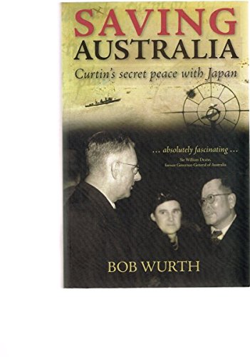 Saving Australia: Curtin's Secret Peace with Japan