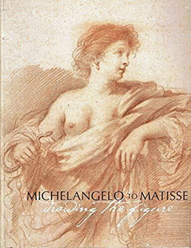 Michelangelo to Matisse: Drawing the Figure: Exhibition Held at the