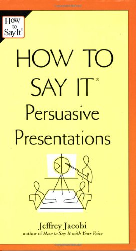 How to Say It: Persuasive Presentations