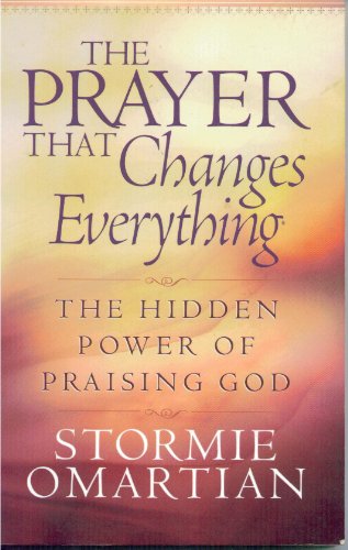 The Prayer That Changes Everything: The Hidden Power of Praising God