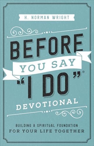 Before You Say "I Do" Devotional: Building a Spiritual Foundation for Your Life Together