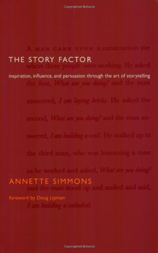 The Story Factor: Inspiration, Influence, and Persuasion Through the Art of Storytelling