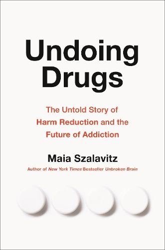 Undoing Drugs: How Harm Reduction is Changing the Future of Drugs and Addiction