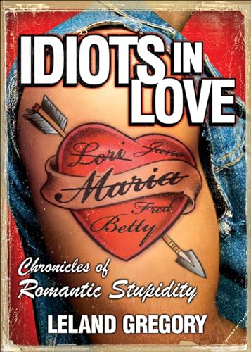 Idiots in Love: Chronicles of Romantic Stupidity