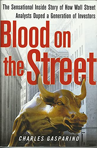 Blood on the Street: The Sensational Inside Story of How Wall Street Analysts Duped a Generation of Investors