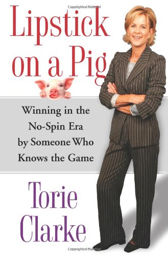 Lipstick on a Pig: Winning in the No-spin Era by Someone Who Knows the Game