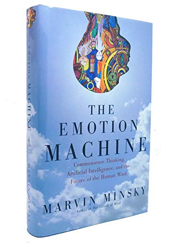 The Emotion Machine: Commonsense Thinking, Artificial Intelligence, and the Future of the Human Mind