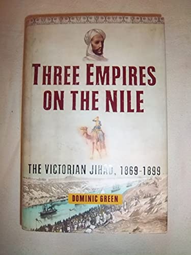 Three Empires on the Nile: The Victorian Jihad, 1869-1899