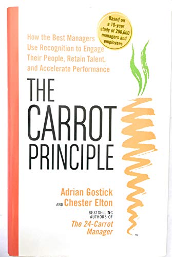 Carrot Principle: How the Best Managers Use Recognition to Engage Their People, Retain Talent, and Accelerate Performance