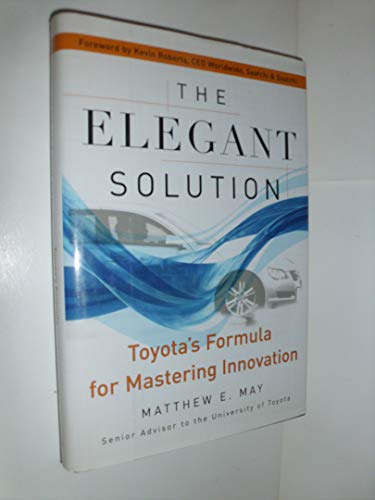 The Elegant Solution: Toyota's Formula for Mastering Innovation