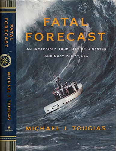 Fatal Forecast: An Incredible True Tale of Disaster and Survival at Sea