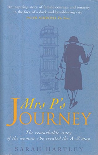 Mrs P's Journey: The Remarkable Story Of The Woman Who Created The A-z Map