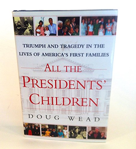 All the Presidents' Children: Triumph and Tragedy in the Lives of