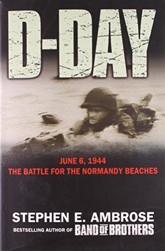 D-day: June 6, 1944: The Battle For The Normandy Beaches