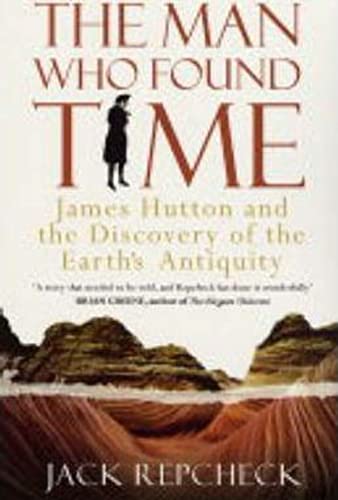 The Man Who Found Time: James Hutton and the Discovery of the Earth's Antiquity