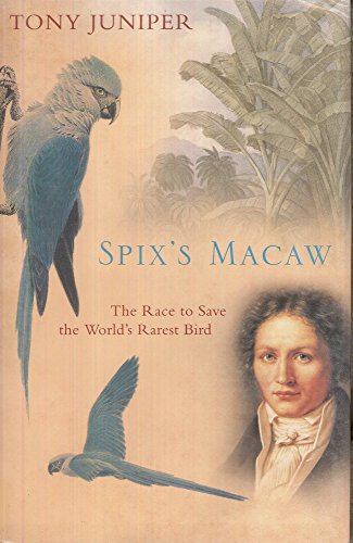 Spix's Macaw: The Race to Save the World's Rarest Bird