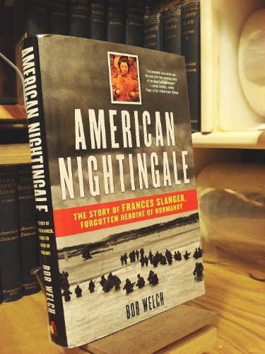 American Nightingale: The Story of Frances Slanger, Forgotten Heroine of Normandy