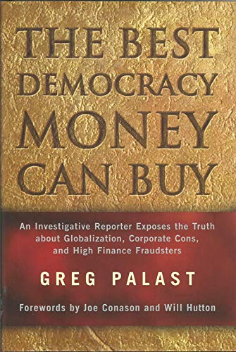 The Best Democracy Money Can Buy: An Investigative Reporter Exposes the Truth About Globalization, Corporate Cons, and High Finance Fraudsters