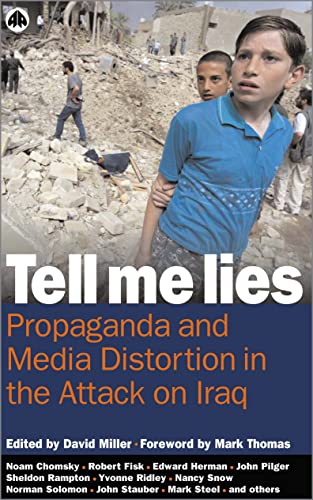 Tell Me Lies: Propaganda and Media Distortion in the Attack on Iraq