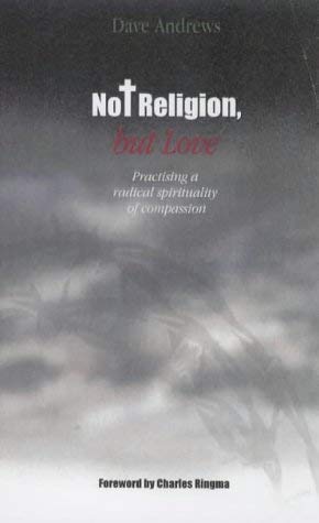 Not Religion, But Love: Practising a Radical Spirituality of Compassion