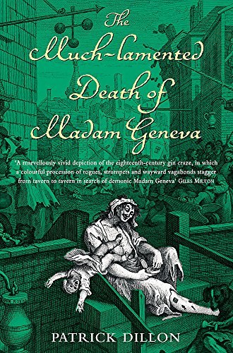 The Much-lamented Death of Madam Geneva: The Eighteenth-century Gin Craze