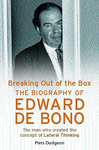 Breaking Out of the Box: The Biography of Edward De Bono