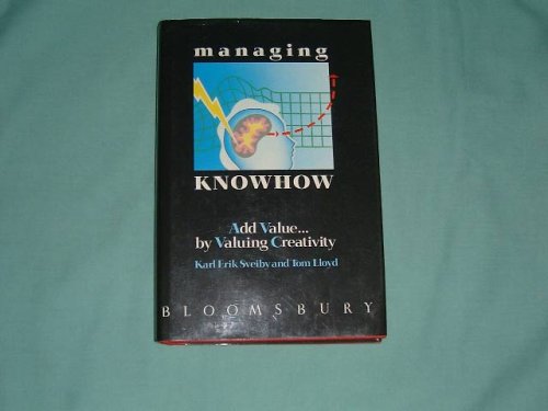 Managing Knowhow: Add Value...by Valuing Creativity