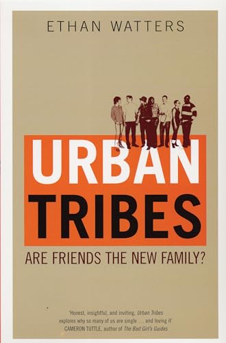 Urban Tribes: Are Friends the New Family?