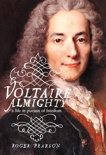 Voltaire Almighty: A Life in Pursuit of Freedom