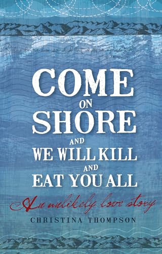 Come on Shore and We Will Kill and Eat You All: An Unlikely Love Story