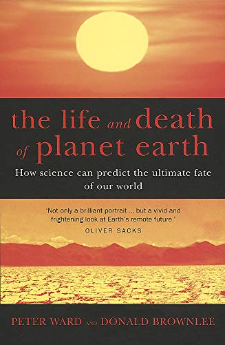 The Life and Death of Planet Earth: How the New Science of Astrobiology Charts the Ultimate Fate of Our World