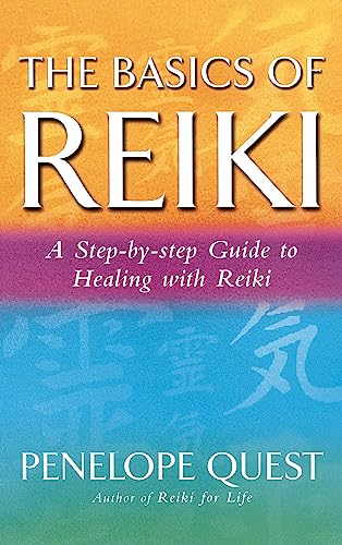 The Basics Of Reiki: A step-by-step guide to reiki practice