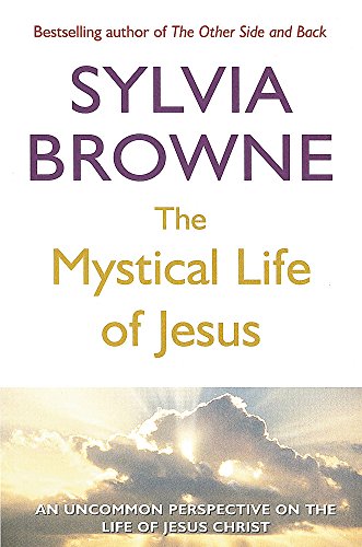 The Mystical Life Of Jesus: An uncommon perspective on the life of Jesus Christ