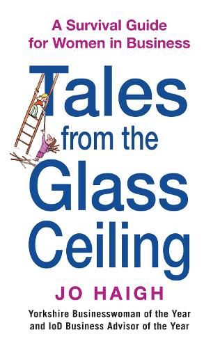 Tales From The Glass Ceiling: A survival guide for women in business