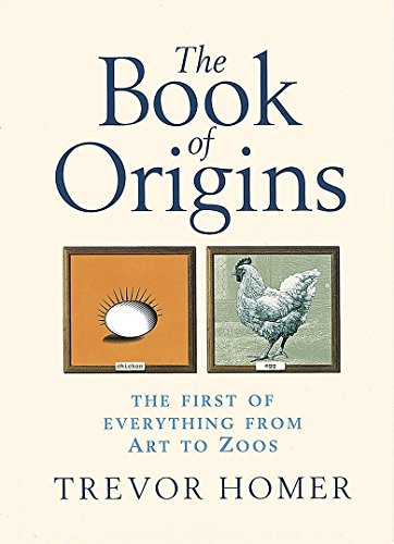 The Book Of Origins: The First of Everything - From Art to Zoos