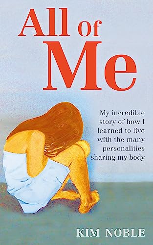 All Of Me: My incredible true story of how I learned to live with the many personalities sharing my body