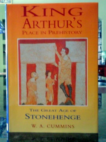 King Arthur's Place in Prehistory: Great Age of Stonehenge