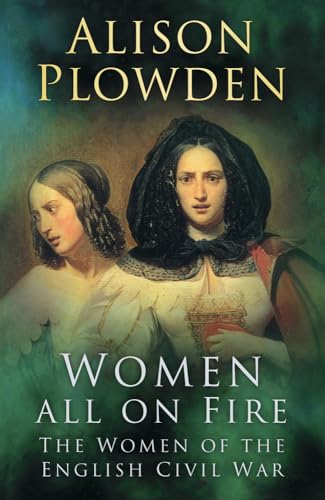Women All on Fire: The Women of the English Civil War