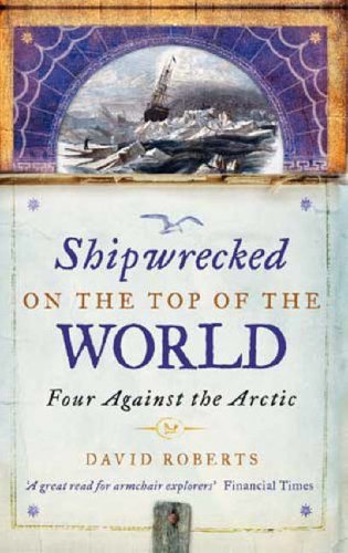 Shipwrecked on the Top of the World: Four Against the Arctic