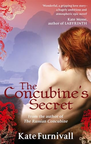 The Concubine's Secret: 'Wonderful . . . hugely ambitious and atmospheric' Kate Mosse