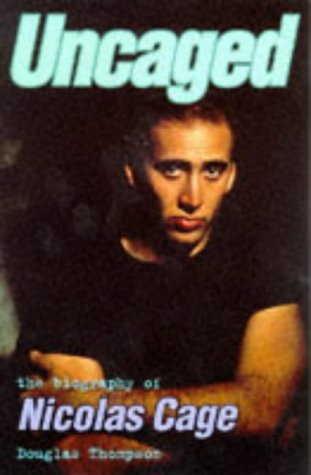 Uncaged: Biography of Nicolas Cage