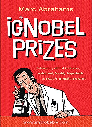 The Ig Nobel Prizes: The Annals of Improbable Research