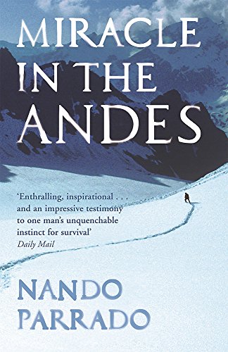 Miracle In The Andes: 72 Days on the Mountain and My Long Trek Home