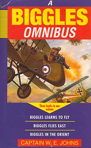 Biggles Omnibus: "Biggles Learns to Fly", "Biggles Flies East", "Biggles in the Orient"