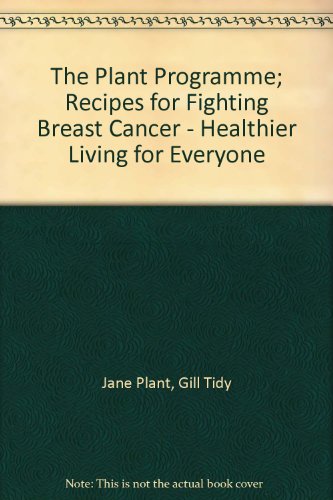 The Plant Programme: Recipes for Fighting Breast Cancer - Healthier Living for Everyone