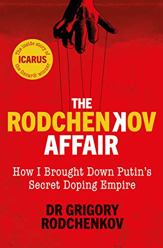 The Rodchenkov Affair: How I Brought Down Russia's Secret Doping Empire - Winner of the William Hill Sports Book of the Year 2020